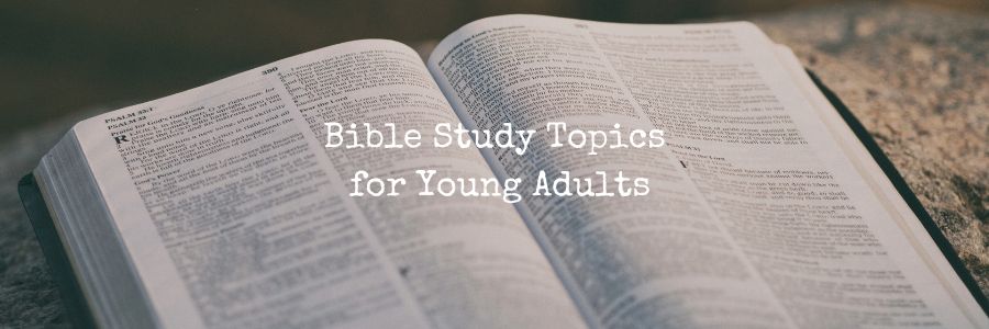 33 Bible Study Topics For Young Adults 2023 Mzuri Springs